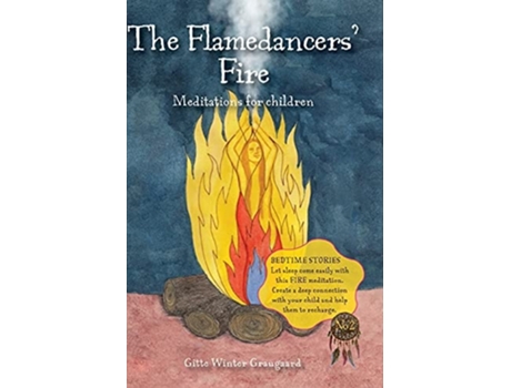 Livro The Flamedancers Fire A Fire Meditation For Children From The Valley Of Hearts De Gitte Winter Graugaard (inglês - Capa Dura)