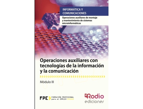 Livro Operaciones auxiliares con tecnologías de la información y la comunicación. Operaciones auxiliares de montaje y mantenimiento de sistemas microinformáticos de Miguel Ángel Navas Dueñas (Espanhol - 2014)