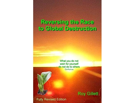Livro Reversing the Race to Global Destruction Abandoning the Politics of Greed de Roy Gillett (Inglês)