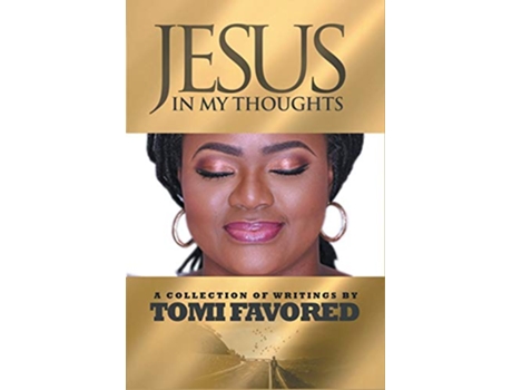 Livro Jesus in My Thoughts A Collection of Writings by Tomi Favored de Tomi Favored Tomi Favored (Inglês)