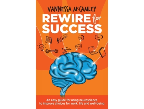 Livro REWIRE for SUCCESS: An easy guide for using neuroscience to improve choices for work, life and well-being Vannessa McCamley (Inglês)