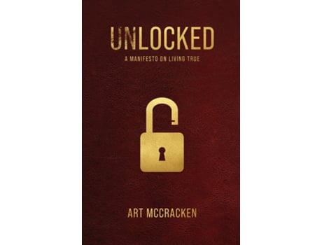 Livro UNLOCKED A Manifesto on Living True de Art McCracken (Inglês)