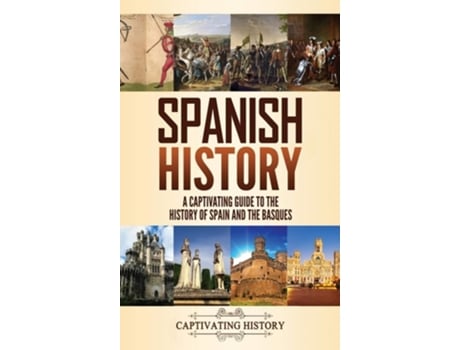 Livro Spanish History A Captivating Guide To The History Of Spain And The Basques De Captivating History (inglês - Capa Dura)