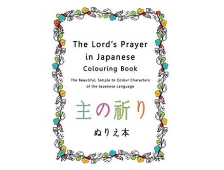Livro The Lords Prayer In Japanese Colouring Book The Beautiful, Simple To Colour Characters Of The Japanese Language De Esther Pincini (inglês)