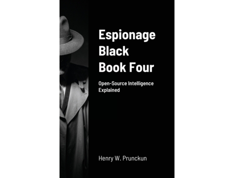 Livro Espionage Black Book Four: Open-Source Intelligence Explained Henry Prunckun (Inglês)