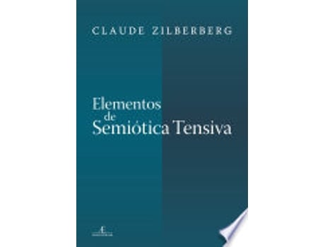 Livro ELEMENTOS DE SEMIÓTICA TENSIVA de ZILBERBERG, CLAUDE (Português do Brasil)