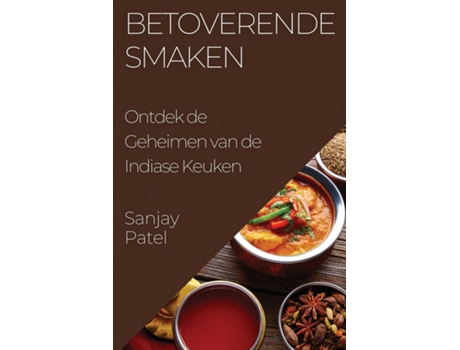 Livro Betoverende Smaken Ontdek de Geheimen van de Indiase Keuken de Sanjay Patel (Inglês)