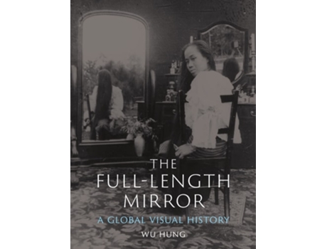 Livro The Full-Length Mirror de Wu Hung (Inglês - Capa Dura)