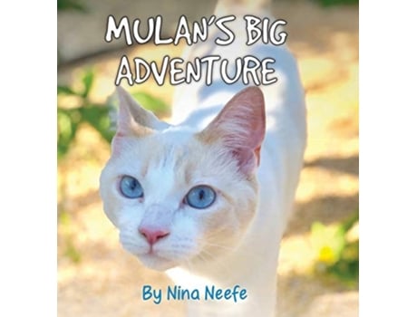 Livro Mulans Big Adventure The True Story Of A Lost Kitty De Nina Neefe (inglês - Capa Dura)