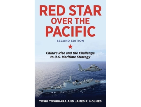 Livro Red Star over the Pacific, Second Edition Chinas Rise and the Challenge to U.S. Maritime Strategy de Toshi Yoshihara e James Holmes (Inglês)