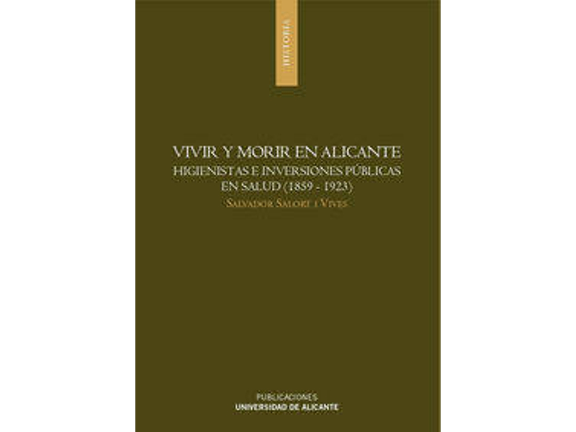 Livro Vivir Y Morir En Alicante. Higienistas E Inversiones Públicas En Salud de S Salort I Vives (Espanhol)