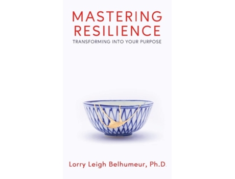 Livro Mastering Resilience Transforming into your purpose de Lorry Leigh Belhumeur (Inglês - Capa Dura)