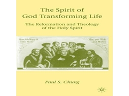 Livro The Spirit of God Transforming Life The Reformation and Theology of the Holy Spirit de P Chung (Inglês)