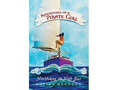 Livro Adventures of a Pirate Girl Hitchhiking the High Seas de Davina Menduno (Inglês)