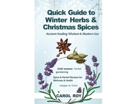 Livro Quick Guide to Winter Herbs amp Christmas Spices - Ancient Healing Wisdom amp Modern Use de Carol Roy (Inglês)