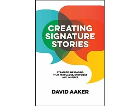 Livro Creating Signature Stories Strategic Messaging that Energizes, Persuades and… de David Aaker (Inglês)