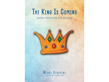 Livro The King Is Coming de Wendy Berghane (Inglês)