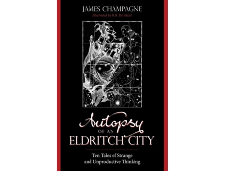 Livro Autopsy Of An Eldritch City Ten Tales Of Strange And Unproductive Thinking De James Champagne (inglês)