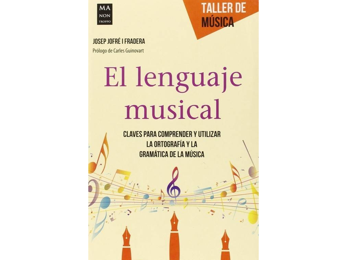 Livro El lenguaje musical Claves para comprender y utilizar la ortografía y la gramática de la música de Josep Jofré I Fradera (Espanhol)