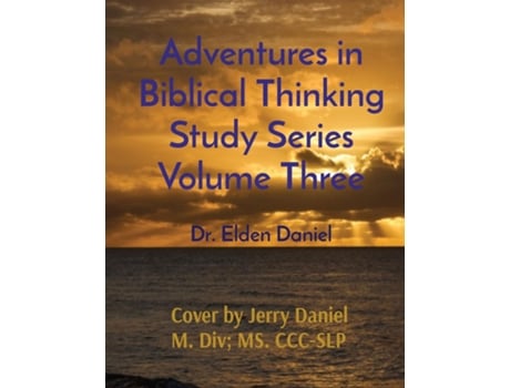 Livro Adventures In Biblical Thinking Study Series Volume Three De Elden Daniel (inglês)