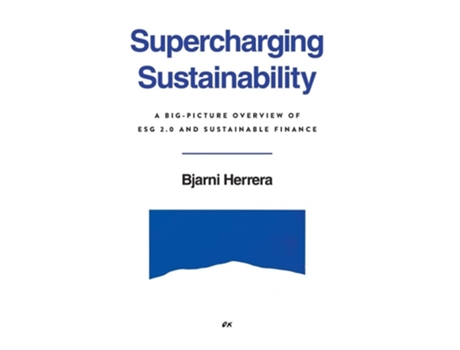 Livro Supercharging Sustainability A Big-Picture Overview of ESG 2.0 and Sustainable Finance de Bjarni Herrera (Inglês - Capa Dura)
