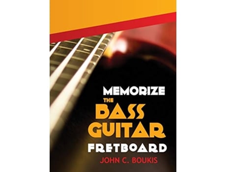 Livro Memorize The Bass Guitar Fretboard 2017 Edition de John C Boukis (Inglês)