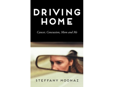 Livro Driving Home Cancer, Concussion, Mom and Me de Steffany Moonaz (Inglês - Capa Dura)