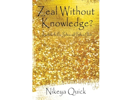 Livro Zeal Without Knowledge? A guide for the New Believer and Babes in Christ! de Nikeya Quick (Inglês)