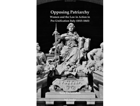 Livro Opposing Patriarchy Women and the Law in Action in Pre-Unification Italy de Sarah Delmedico (Inglês)