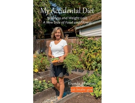 Livro My Accidental Diet Wellness and Weight Loss a New Side of Food and Fitness de Rhonda J Fransoo (Inglês)