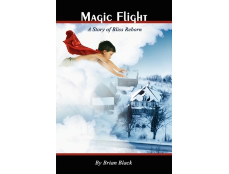 Livro Magic Flight: A Story of Bliss Reborn Brian J. Black (Inglês)