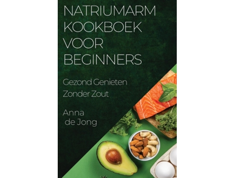 Livro Natriumarm Kookboek voor Beginners Gezond Genieten Zonder Zout de Anna de Jong (Inglês)