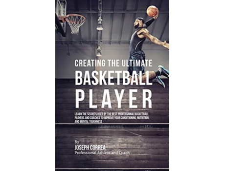 Livro Creating the Ultimate Basketball Player de Joseph Correa (Inglês)