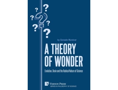 Livro A Theory Of Wonder Evolution, Brain And The Radical Nature Of Science De Gonzalo Munévar (inglês - Capa Dura)