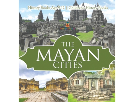 Livro The Mayan Cities - History Books Age 9-12 Childrens History Books de Baby Professor (Inglês)
