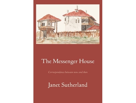 Livro The Messenger House Correspondence between now and then de Janet Sutherland (Inglês)