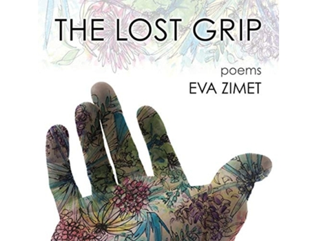 Livro The Lost Grip Poems De Eva Zimet (inglês)