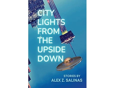 Livro City Lights From the Upside Down Stories by Alex Z Salinas de Alex Z Salinas (Inglês)