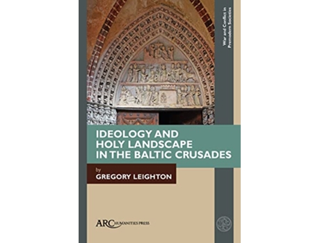 Livro Ideology and Holy Landscape in the Baltic Crusades de Gregory Leighton (Inglês - Capa Dura)