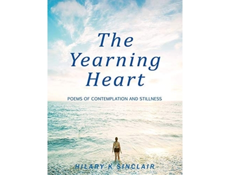 Livro The Yearning Heart Poems Of Contemplation And Stillness De Hilary K Sinclair (inglês)