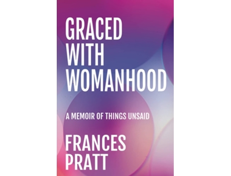 Livro Graced With Womanhood A Memoir Of Things Unsaid De Frances Pratt (inglês)