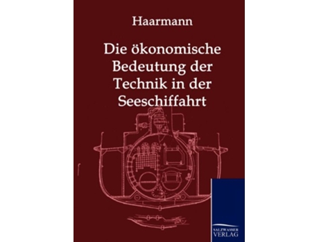 Livro Die Okonomische Bedeutung Der Technik in Der Seeschiffahrt German Edition de Hermann Justus Haarmann (Alemão)