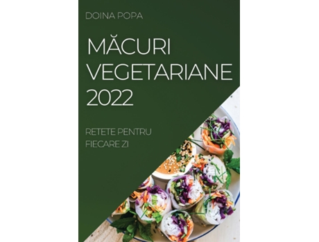 Livro Macuri Vegetariane 2022 Retete Pentru Fiecare Zi De Doina Popa (inglês)