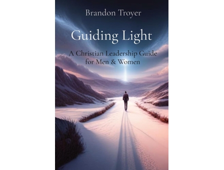 Livro Guiding Light A Christian Leadership Guide for Men amp Women de Brandon Troyer (Inglês)
