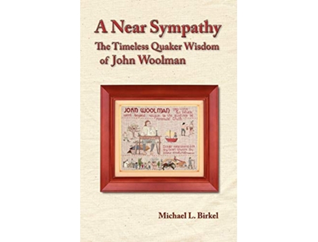 Livro A Near Sympathy The Timeless Quaker Wisdom of John Woolman de Michael L Birkel (Inglês)
