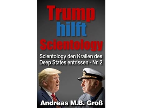 Livro Trump hilft Scientology Scientology den Krallen des Deep States entrissen Nr 2 German Edition de Andreas M B Groß (Alemão)
