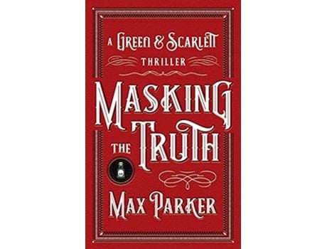 Livro Masking The Truth A Green Amp Scarlett Thriller De Max Parker (inglês)