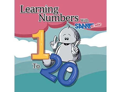 Livro Learning Numbers 1 to 20 with Sam the Robot A Childrens Counting Book Learning with Sam the Robot de Sam The Robot (Inglês)