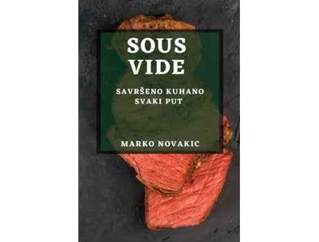 Livro Sous Vide Savršeno Kuhano Svaki Put de Marko Novakic (Inglês)
