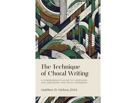 Livro The Technique of Choral Writing A Comprehensive Guide to Composing and Arranging for Vocal Ensembles de Nielsen e Matthew (Inglês)